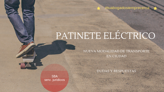 NUEVA MODALIDAD DE MOVIMIENTO. PATINETES ELÉCTRICOS. DUDAS Y RESPUESTAS