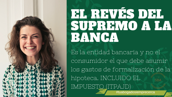 CAMBIO DE CRITERIO DEL SUPREMO. CORRESPONDE A LAS ENTIDADES BANCARIAS EL PAGO DEL ITPAJD